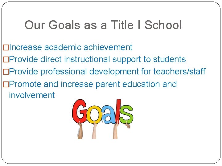 Our Goals as a Title I School �Increase academic achievement �Provide direct instructional support