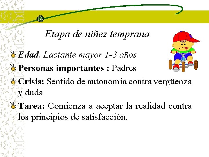 Etapa de niñez temprana Edad: Lactante mayor 1 -3 años Personas importantes : Padres