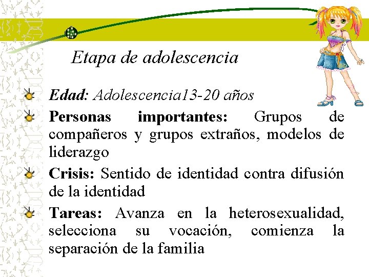 Etapa de adolescencia Edad: Adolescencia 13 -20 años Personas importantes: Grupos de compañeros y