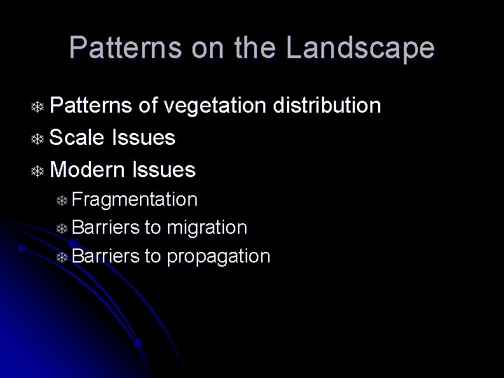 Patterns on the Landscape T Patterns of vegetation distribution T Scale Issues T Modern