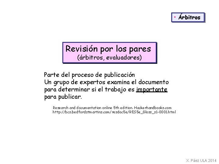  • Árbitros Revisión por los pares (árbitros, evaluadores) Parte del proceso de publicación