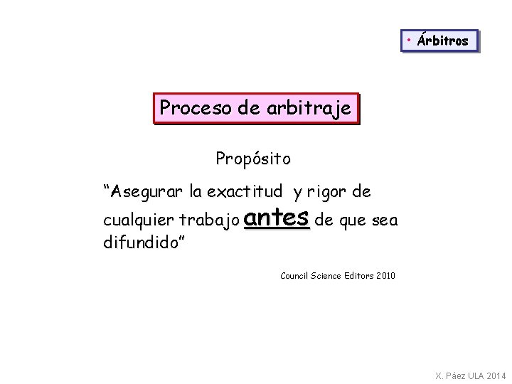  • Árbitros Proceso de arbitraje Propósito “Asegurar la exactitud y rigor de cualquier