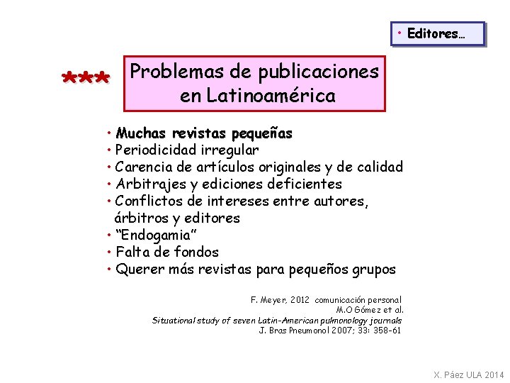  • Editores… *** Problemas de publicaciones en Latinoamérica • Muchas revistas pequeñas •
