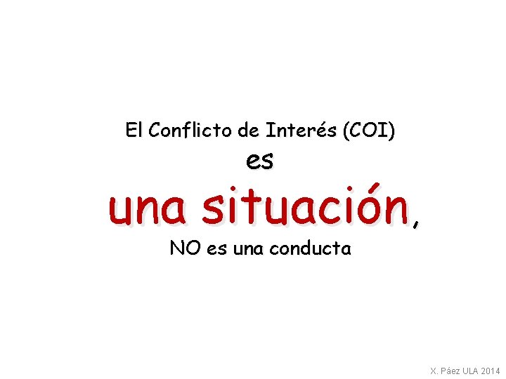 El Conflicto de Interés (COI) es una situación, NO es una conducta X. Páez