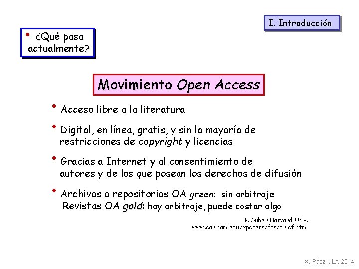I. Introducción • ¿Qué pasa actualmente? Movimiento Open Access • Acceso libre a la