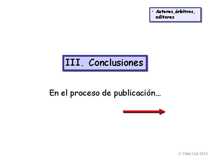  • Autores, árbitros, editores III. Conclusiones En el proceso de publicación… X. Páez