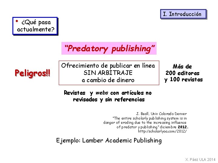 I. Introducción • ¿Qué pasa actualmente? “Predatory publishing” Peligros!! Ofrecimiento de publicar en línea