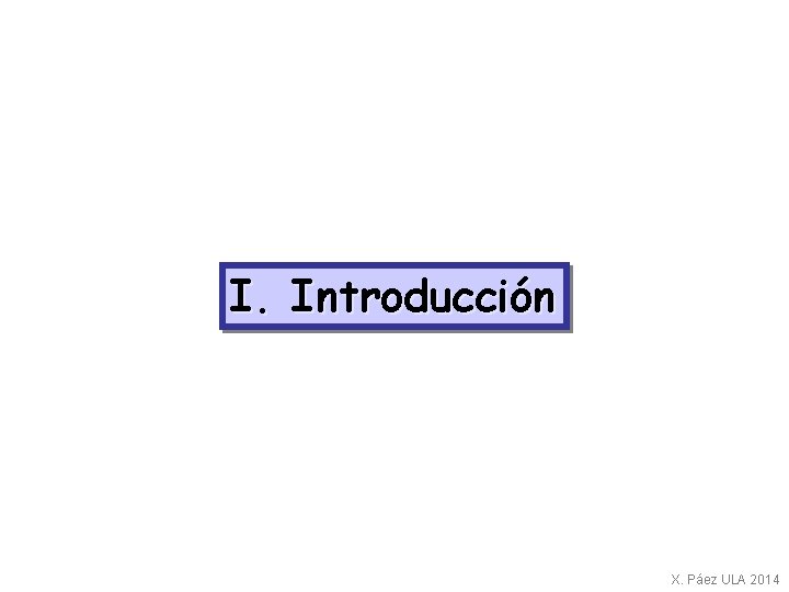 I. Introducción X. Páez ULA 2014 