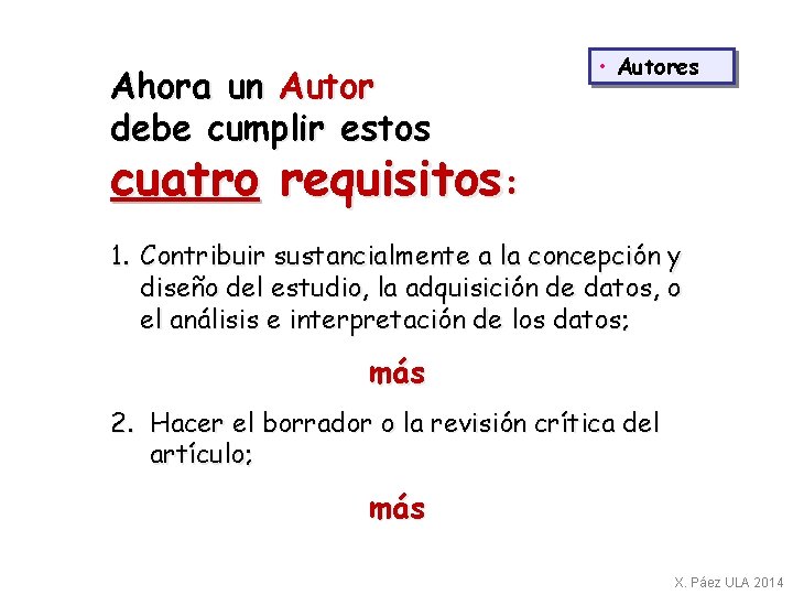 Ahora un Autor debe cumplir estos • Autores cuatro requisitos: 1. Contribuir sustancialmente a