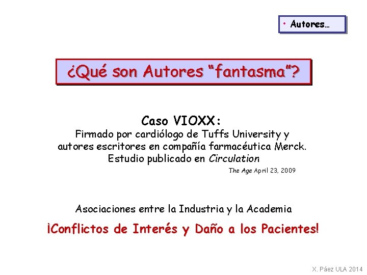  • Autores… ¿Qué son Autores “fantasma”? Caso VIOXX: Firmado por cardiólogo de Tuffs