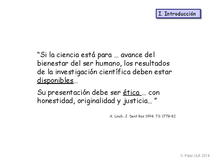 I. Introducción “Si la ciencia está para … avance del bienestar del ser humano,