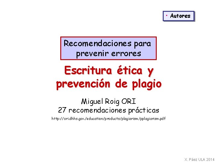  • Autores Recomendaciones para prevenir errores Escritura ética y prevención de plagio Miguel