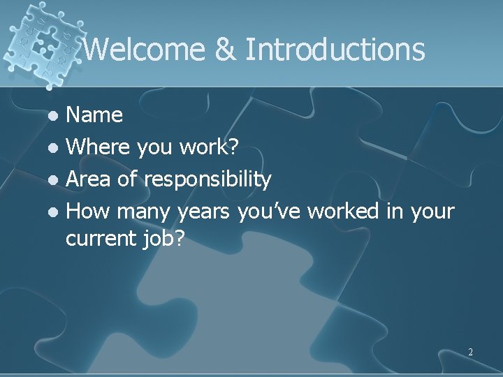 Welcome & Introductions Name l Where you work? l Area of responsibility l How