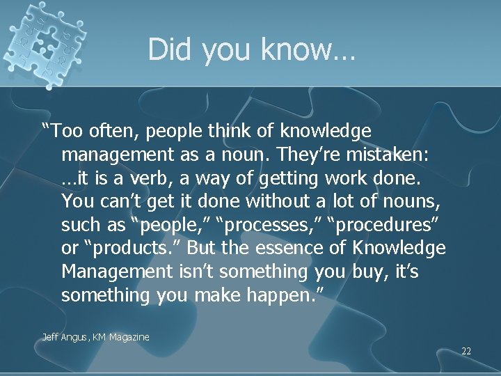 Did you know… “Too often, people think of knowledge management as a noun. They’re