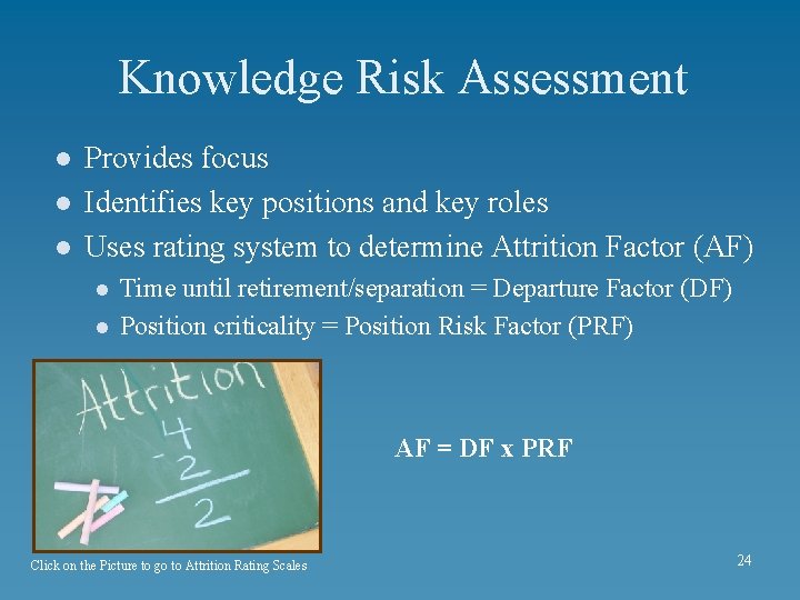 Knowledge Risk Assessment l l l Provides focus Identifies key positions and key roles