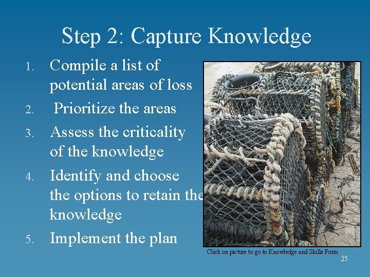 Step 2: Capture Knowledge 1. 2. 3. 4. 5. Compile a list of potential