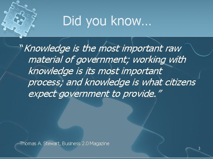 Did you know… “Knowledge is the most important raw material of government; working with