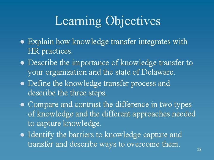 Learning Objectives l l l Explain how knowledge transfer integrates with HR practices. Describe