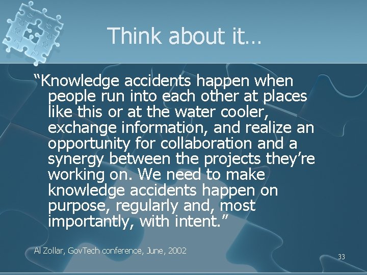 Think about it… “Knowledge accidents happen when people run into each other at places