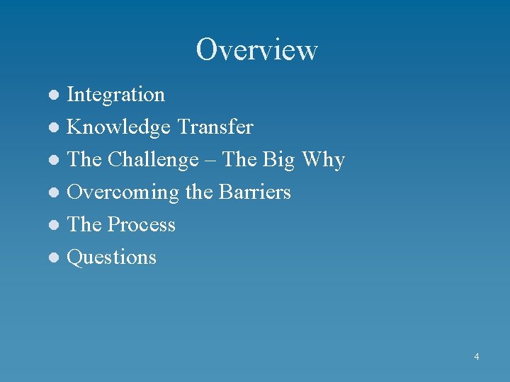 Overview Integration l Knowledge Transfer l The Challenge – The Big Why l Overcoming