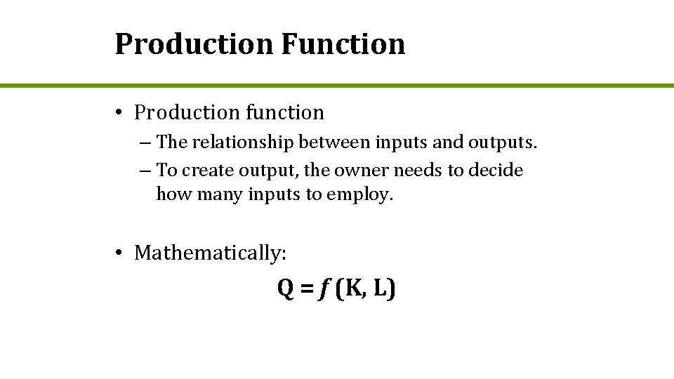Production Function • Production function – The relationship between inputs and outputs. – To