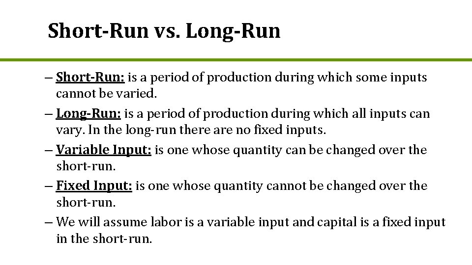 Short-Run vs. Long-Run – Short-Run: is a period of production during which some inputs