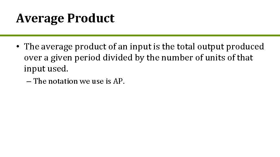 Average Product • The average product of an input is the total output produced