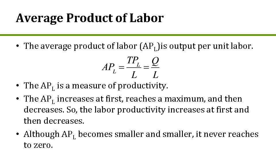 Average Product of Labor • The average product of labor (APL)is output per unit