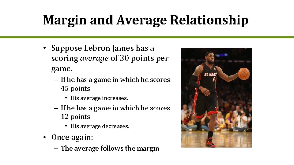 Margin and Average Relationship • Suppose Lebron James has a scoring average of 30