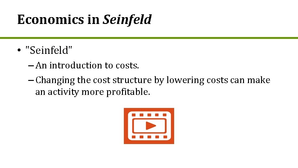 Economics in Seinfeld • "Seinfeld" – An introduction to costs. – Changing the cost