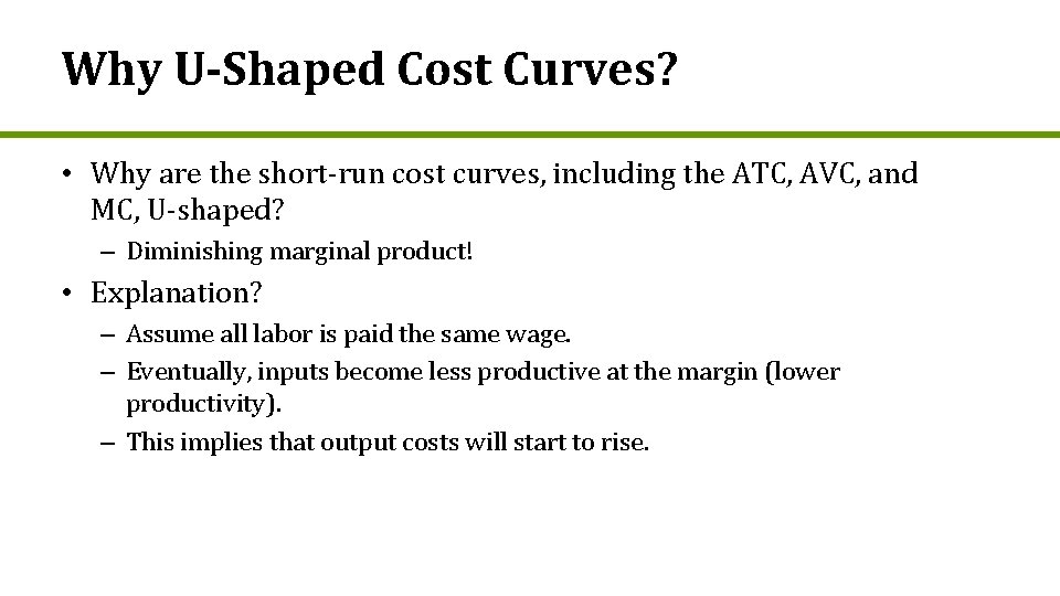 Why U-Shaped Cost Curves? • Why are the short-run cost curves, including the ATC,