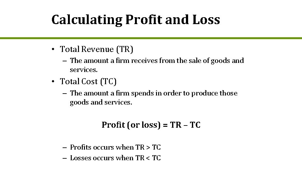 Calculating Profit and Loss • Total Revenue (TR) – The amount a firm receives