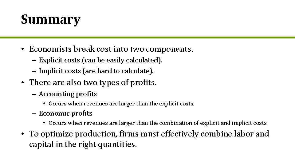 Summary • Economists break cost into two components. – Explicit costs (can be easily