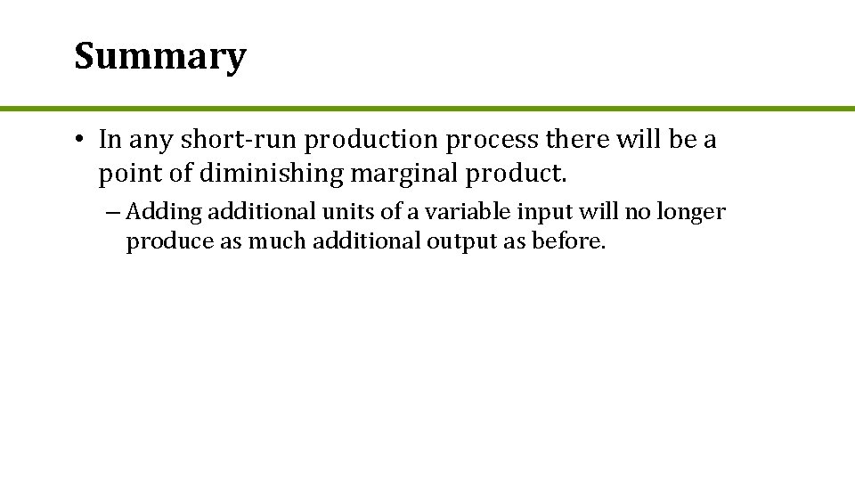 Summary • In any short-run production process there will be a point of diminishing