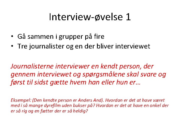 Interview-øvelse 1 • Gå sammen i grupper på fire • Tre journalister og en