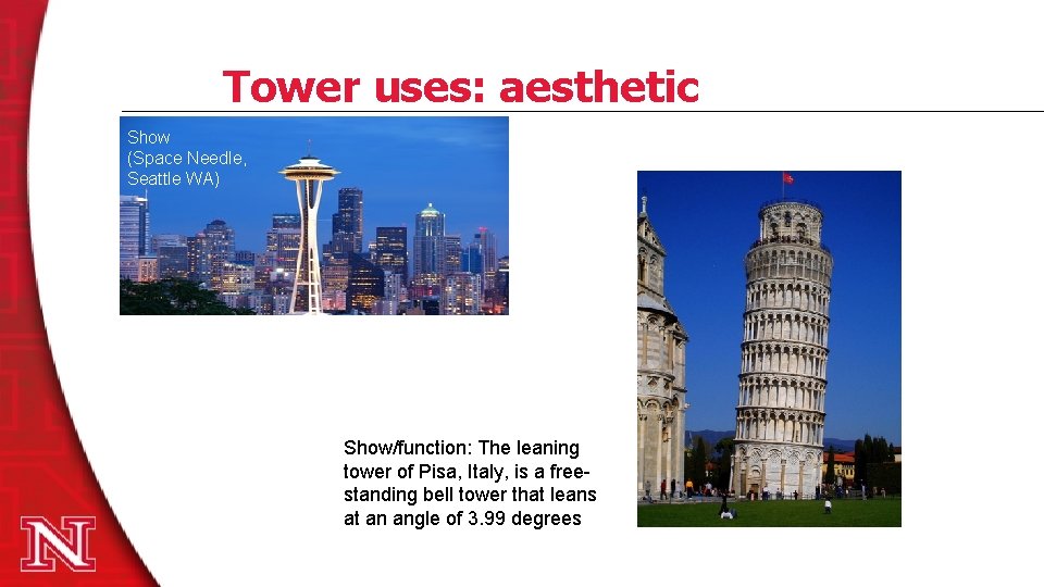 Tower uses: aesthetic Show (Space Needle, Seattle WA) Show/function: The leaning tower of Pisa,