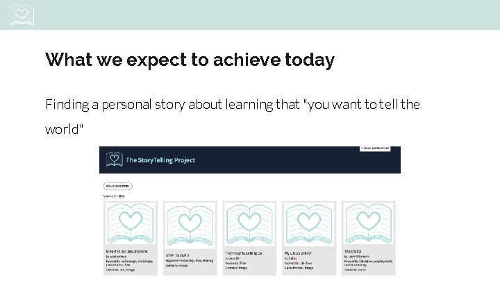 What we expect to achieve today Finding a personal story about learning that "you