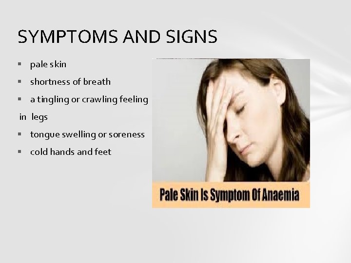 SYMPTOMS AND SIGNS § pale skin § shortness of breath § a tingling or