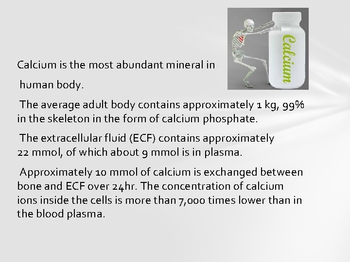Calcium is the most abundant mineral in human body. The average adult body contains
