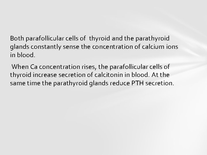 Both parafollicular cells of thyroid and the parathyroid glands constantly sense the concentration of