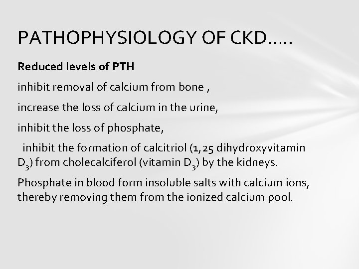 PATHOPHYSIOLOGY OF CKD…. . Reduced levels of PTH inhibit removal of calcium from bone