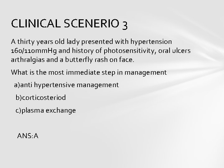CLINICAL SCENERIO 3 A thirty years old lady presented with hypertension 160/110 mm. Hg