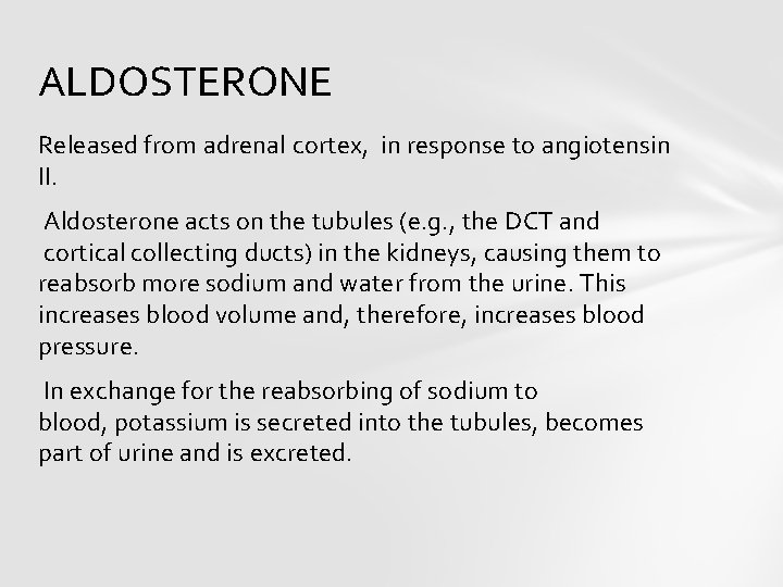 ALDOSTERONE Released from adrenal cortex, in response to angiotensin II. Aldosterone acts on the