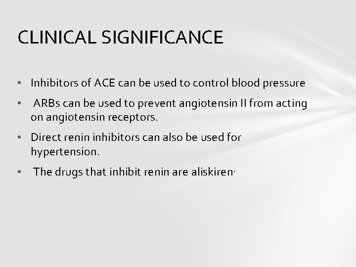 CLINICAL SIGNIFICANCE • Inhibitors of ACE can be used to control blood pressure •