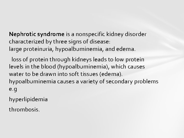 Nephrotic syndrome is a nonspecific kidney disorder characterized by three signs of disease: large