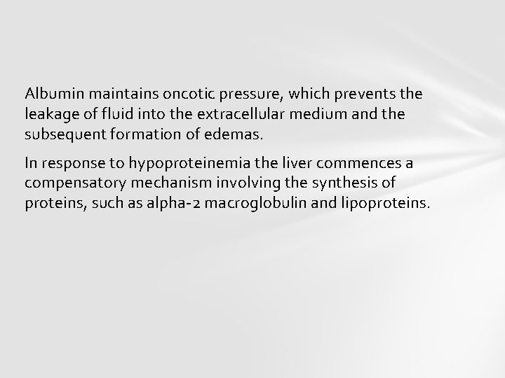 Albumin maintains oncotic pressure, which prevents the leakage of fluid into the extracellular medium
