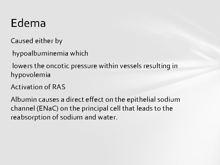 Edema Caused either by hypoalbuminemia which lowers the oncotic pressure within vessels resulting in