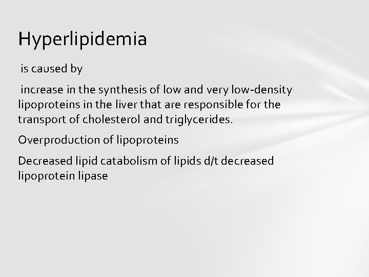 Hyperlipidemia is caused by increase in the synthesis of low and very low-density lipoproteins