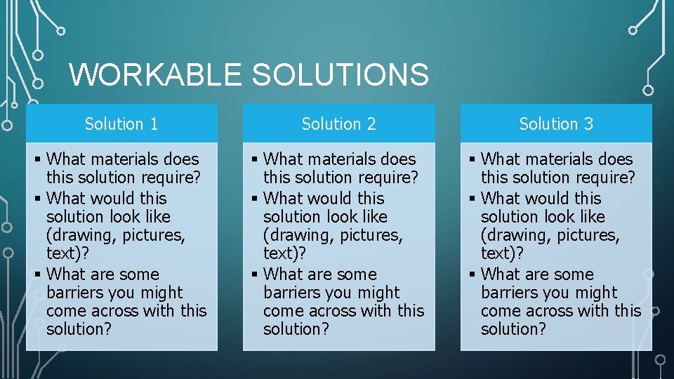 WORKABLE SOLUTIONS Solution 1 Solution 2 Solution 3 What materials does this solution require?