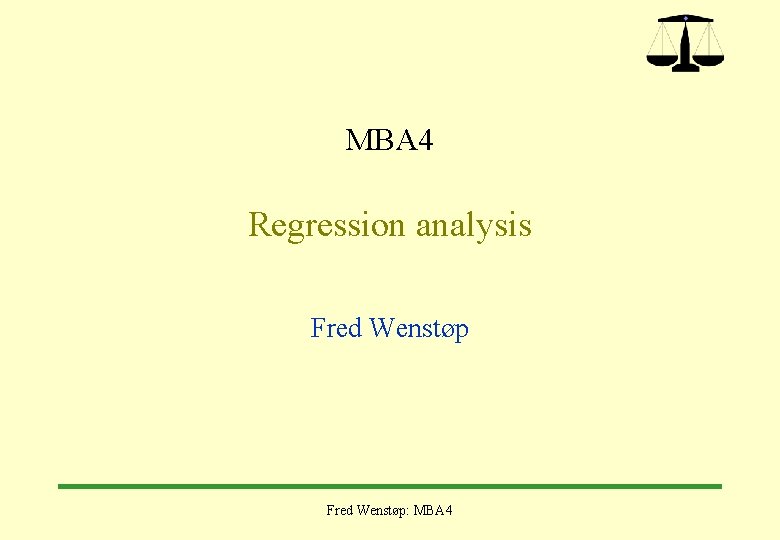 MBA 4 Regression analysis Fred Wenstøp: MBA 4 